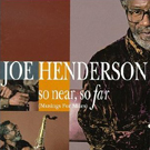 Joe Henderson    So Near, So Far ...
